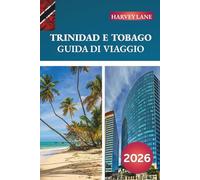 GUIDA DI VIAGGIO TRINIDAD E TOBAGO 2026: Scopri gemme nascoste, monumenti storici, consigli di viaggio ed esperienze di vacanza indimenticabili