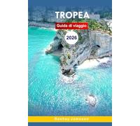 Guida di viaggio Tropea 2026: La guida essenziale completa al paradiso meridionale Italia, le viste costiere, le spiagge, i locali culinari, le ... locali per esperienze indimenticabili