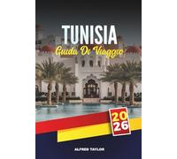 GUIDA DI VIAGGIO TUNISIA 2026: Esplora le spiagge del Mediterraneo, le antiche rovine, il deserto del Sahara, i tour della città di medina, il cibo di strada e i festival culturali