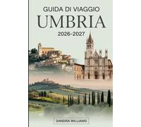 Guida di Viaggio Umbria 2026-2027: Guida completa per visitatori alla prima esperienza su Assisi, Perugia, Orvieto, Lago Trasimeno, cittadine ... giri panoramici e autentici viaggi lenti...