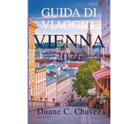 Guida di Viaggio Vienna 2026: Scopri la cultura, la gastronomia e i tesori nascosti dell'Austria
