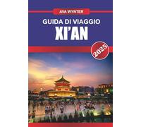 Guida di viaggio Xi'an 2025: Esplora Xi'an: esercito di terracotta, antiche mura della città, cibo di strada e consigli di viaggio per un'avventura senza tempo in Cina
