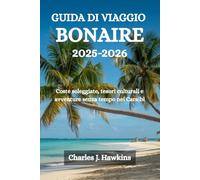 GUIDA DI VIAGGO BONAIRE 2025-2026: Coste soleggiate, tesori culturali e avventure senza tempo nei Caraibi