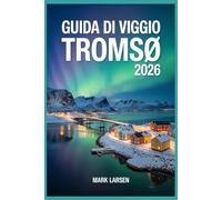 GUIDA DI VIGGIO TROMSØ 2026: Scopri l'Arctic Gateway della Norvegia con consigli utili e approfondimenti locali