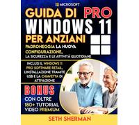 Guida di Windows 11 Pro per anziani Con oltre 180+ TUTORIAL VIDEO PREMIUM: Padroneggia la nuova configurazione, la sicurezza e le attività quotidiane, ... tramite USB e la chiavetta di attivazione