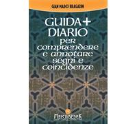Guida + diario per comprendere e annotare segni e coincidenze. Gli insegnamenti per creare il nostro destino