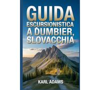 Guida escursionistica a Ďumbier, Slovacchia: Un manuale per vivere la natura attraverso l'escursionismo.