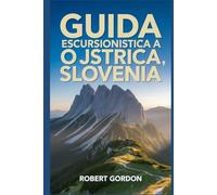 Guida escursionistica a Ojstrica, Slovenia: Un manuale per escursioni e visite nella natura.