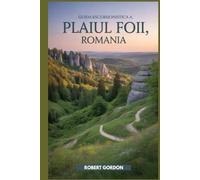Guida escursionistica a Plaiul Foii, Romania: Un manuale per escursioni e visite nella natura.