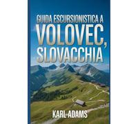 Guida escursionistica a Volovec, Slovacchia: Un manuale per una straordinaria spedizione escursionistica.