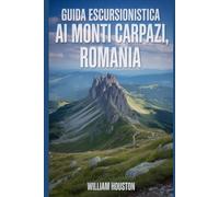 Guida escursionistica ai Monti Carpazi, Romania: Guida escursionistica alla scoperta di sé.