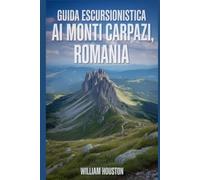 Guida escursionistica ai Monti Carpazi, Romania: Guida escursionistica alla scoperta di sé.