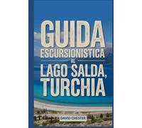 Guida escursionistica al lago Salda, Turchia: Un libro completo per svelare l'eleganza della natura.