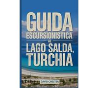 Guida escursionistica al lago Salda, Turchia: Un libro completo per svelare l'eleganza della natura.