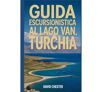 Guida escursionistica al lago Van, Turchia: Un libro completo per scoprire ed esplorare la bellezza della natura, per un'esperienza indimenticabile.