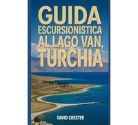 Guida escursionistica al lago Van, Turchia: Un libro completo per scoprire ed esplorare la bellezza della natura, per un'esperienza indimenticabile.