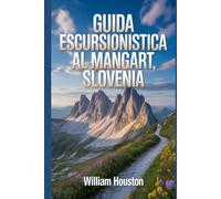 Guida escursionistica al Mangart, Slovenia: Un manuale per un'esperienza escursionistica gratificante.