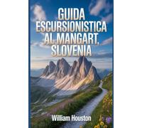 Guida escursionistica al Mangart, Slovenia: Un manuale per un'esperienza escursionistica gratificante.