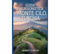 Guida escursionistica al Monte Cilo, Turchia: Un manuale per esplorare la natura e vivere un'esperienza escursionistica indimenticabile.