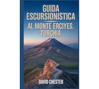 Guida escursionistica al Monte Erciyes, Turchia: Un libro dettagliato che svela la bellezza della natura per un'esperienza escursionistica indimenticabile.