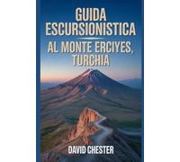Guida escursionistica al Monte Erciyes, Turchia: Un libro dettagliato che svela la bellezza della natura per un'esperienza escursionistica indimenticabile.