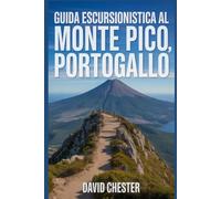 Guida escursionistica al Monte Pico, Portogallo: Un libro completo per esplorare la bellezza della natura, per un'esperienza escursionistica indimenticabile.