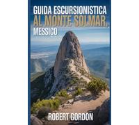 Guida escursionistica al Monte Solmar, Messico: Una guida per escursioni nella natura gratificanti.