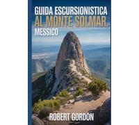 Guida escursionistica al Monte Solmar, Messico: Una guida per escursioni nella natura gratificanti.