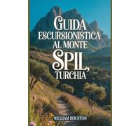 Guida escursionistica al Monte Spil, Turchia: Un manuale per un'esperienza escursionistica gratificante.
