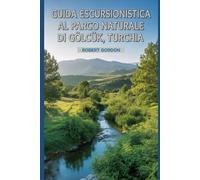 Guida escursionistica al Parco Naturale di Gölcük, Turchia: Un manuale per esplorare la natura, per un'esperienza escursionistica eccezionale.