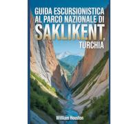 Guida escursionistica al Parco Nazionale di Saklikent, Turchia: Guida escursionistica alla scoperta di sé.