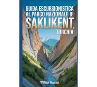 Guida escursionistica al Parco Nazionale di Saklikent, Turchia: Guida escursionistica alla scoperta di sé.