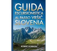 Guida escursionistica al Passo Vršič, Slovenia: Una guida per escursioni nella natura gratificanti.