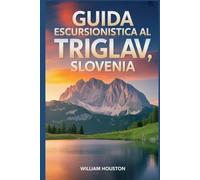 Guida escursionistica al Triglav, Slovenia: Guida escursionistica alla scoperta di sé.