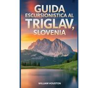 Guida escursionistica al Triglav, Slovenia: Guida escursionistica alla scoperta di sé.