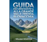 Guida escursionistica alla Grande Valle Fredda, Slovacchia: Un manuale per un'esperienza escursionistica gratificante.