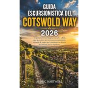 GUIDA ESCURSIONISTICA DEL COTSWOLD WAY 2026: La guida a piedi da Chipping Campden a Bath, tappe giornaliere, percorsi, panorami panoramici e consigli ... iconica del National Trail in Inghilterra: 42