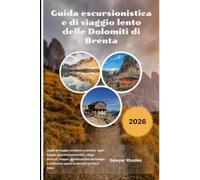Guida escursionistica e di viaggio lento delle Dolomiti di Brenta 2026: Guida di viaggio completa a sentieri, laghi, borghi, percorsi panoramici, ... avventure alpine sostenibili nel Nord Italia.