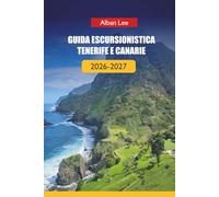 GUIDA ESCURSIONISTICA TENERIFE E CANARIE 2026-2027: Sentieri vulcanici, pianificazione pronta per il permesso e percorsi nascosti per isole per ... esperienza ed esploratori indipendenti: 26