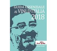 Guida essenziale ai vini d'Italia 2018. Ediz. italiana e inglese