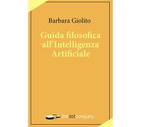Guida filosofica All’Intelligenza Artificiale (Uomini Scienze Tecnologie Vol. 4)