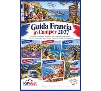 Guida Francia in Camper 2027: Provenza, Normandia, Bretagna, Alpi Francesi e Costa Azzurra - Percorsi Panoramici, Soste, Strade Costiere e Consigli per Camperisti