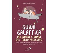 Guida galattica per nonne e nonni del Terzo Millennio. Come affro