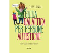GUIDA GALATTICA PER PERSONE AUTISTICHE - TORNVALL CLARA - Elliot