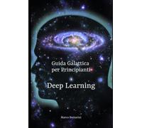 Guida Galattica per Principianti: Deep Learning