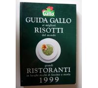 GUIDA GALLO AI MIGLIORI RISOTTI DEL MONDO, GRANDI RISTORANTI IN LUOGHI RICCHI DI FASCINO E STORIA 1999