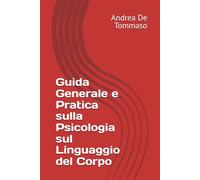 Guida Generale e Pratica sulla Psicologia sul Linguaggio del Corpo