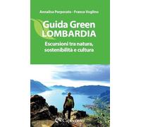 Guida green Lombardia. Escursioni tra natura, sostenibilità e cultura