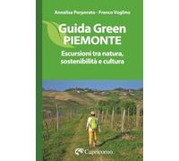 Guida green Piemonte. Escursioni tra natura, sostenibilità e cultura