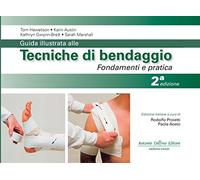 Guida illustrata alle tecniche di bendaggio. Fondamenti e pratica